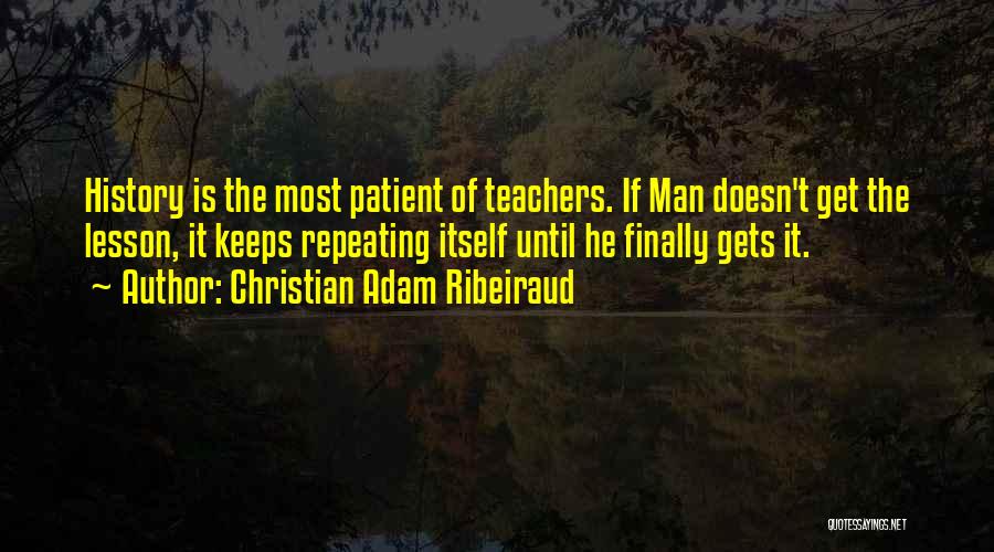 Repeating History Quotes By Christian Adam Ribeiraud