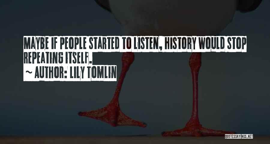 Repeating History Quotes By Lily Tomlin