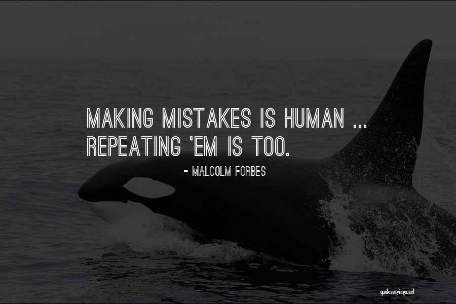Repeating Mistakes Quotes By Malcolm Forbes Repeating Mistakes Quotes By Malcolm Forbes
