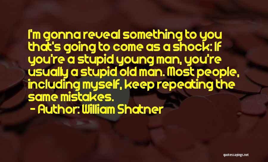 Repeating The Same Mistakes Quotes By William Shatner