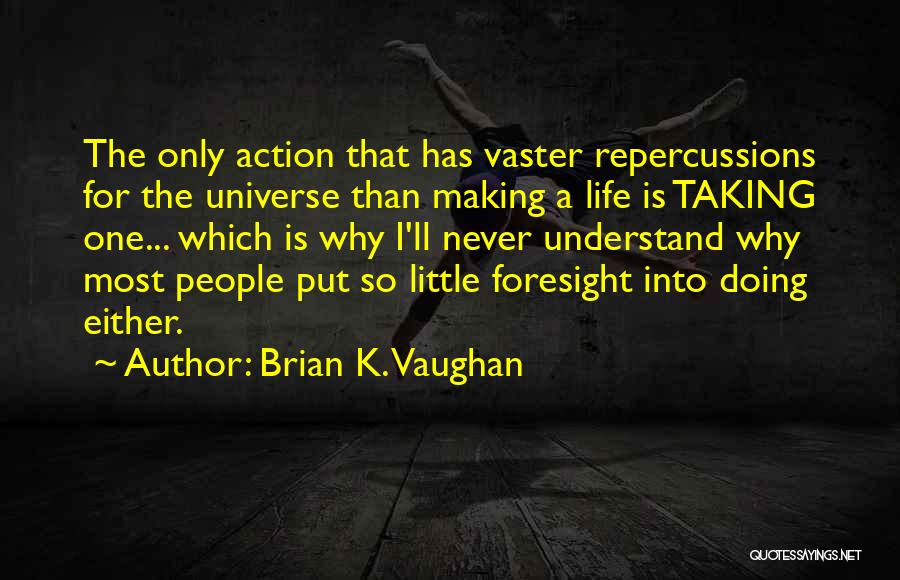 Repercussions Quotes By Brian K. Vaughan