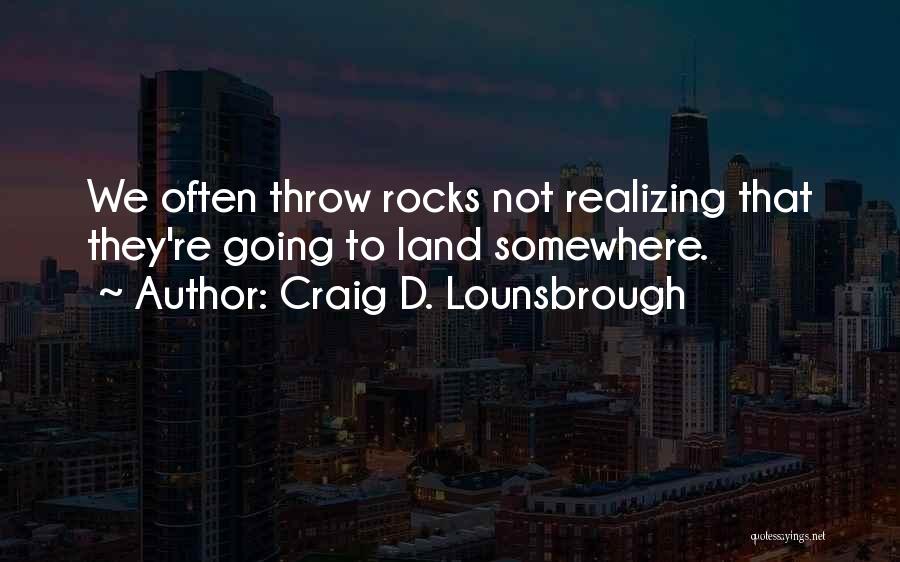 Repercussions Quotes By Craig D. Lounsbrough