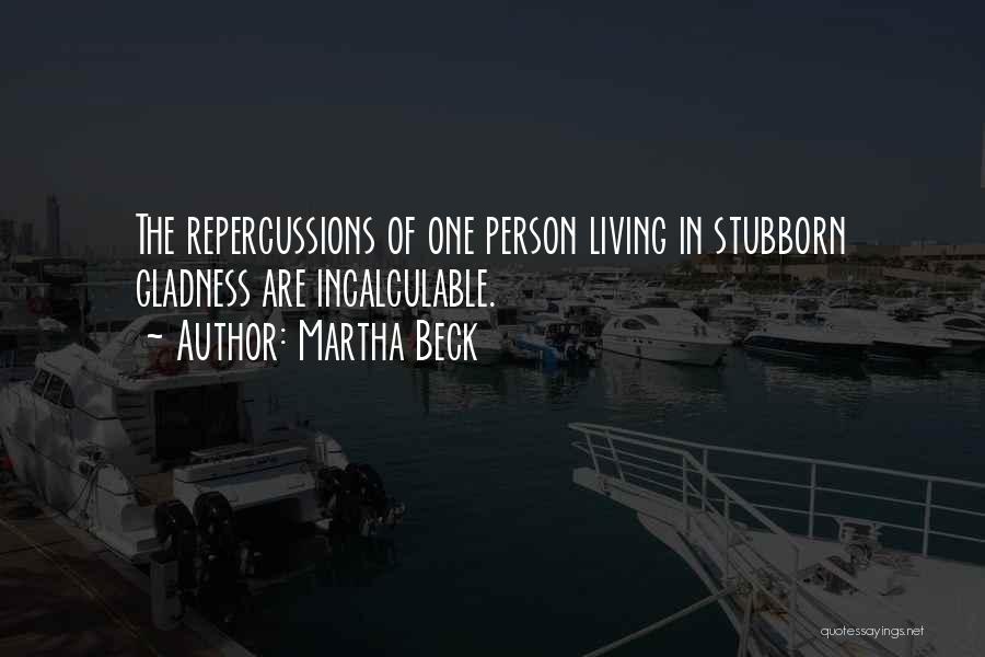 Repercussions Quotes By Martha Beck