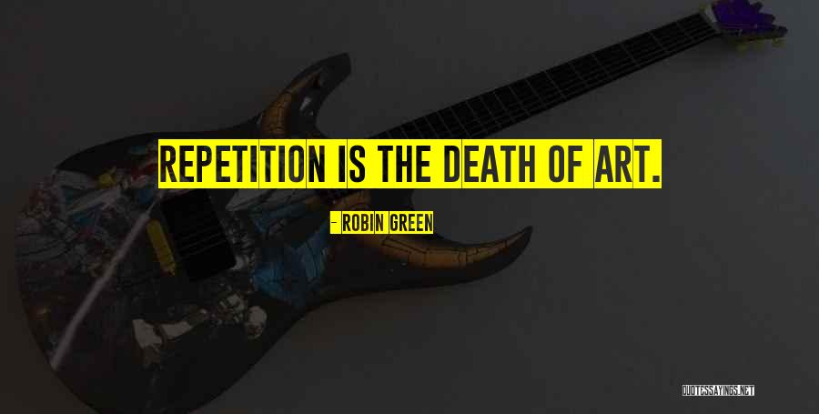 Repetition In Art Quotes By Robin Green