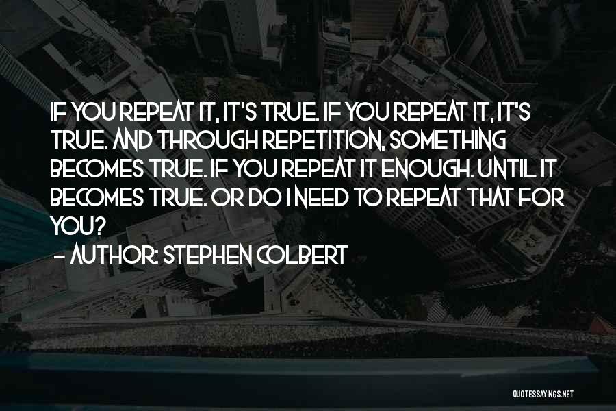 Repetition Quotes By Stephen Colbert