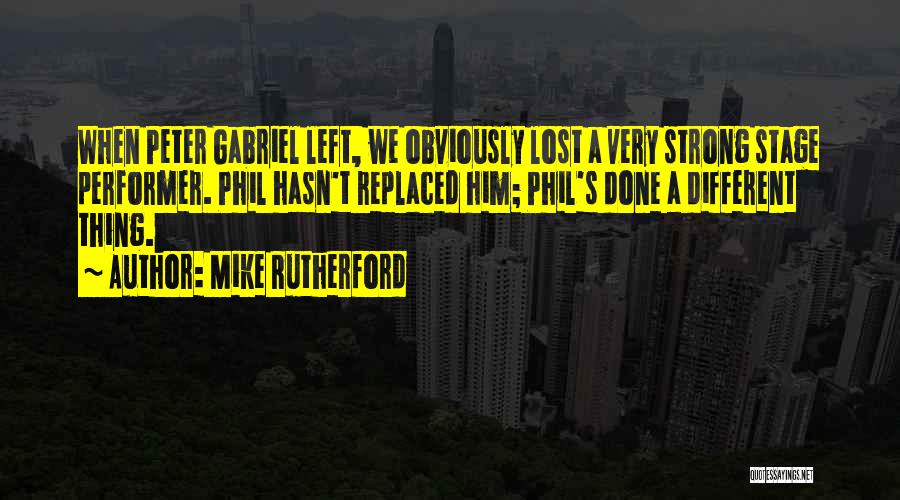 Replaced Him Quotes By Mike Rutherford