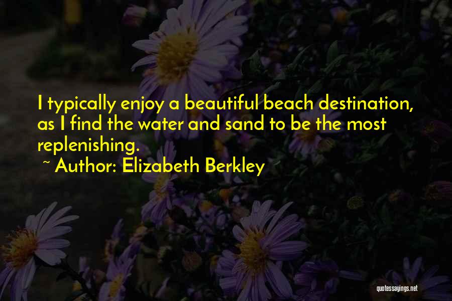 Replenishing Quotes By Elizabeth Berkley