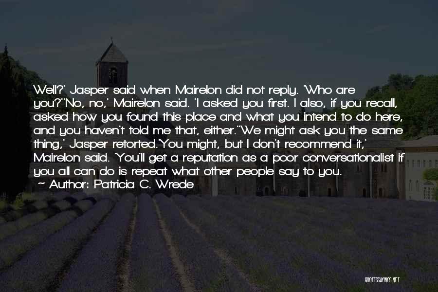 Reply Me Quotes By Patricia C. Wrede