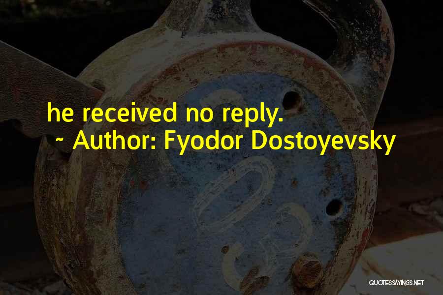 Reply Quotes By Fyodor Dostoyevsky