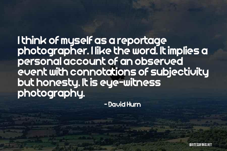 Reportage Photography Quotes By David Hurn Reportage Photography Quotes By David Hurn