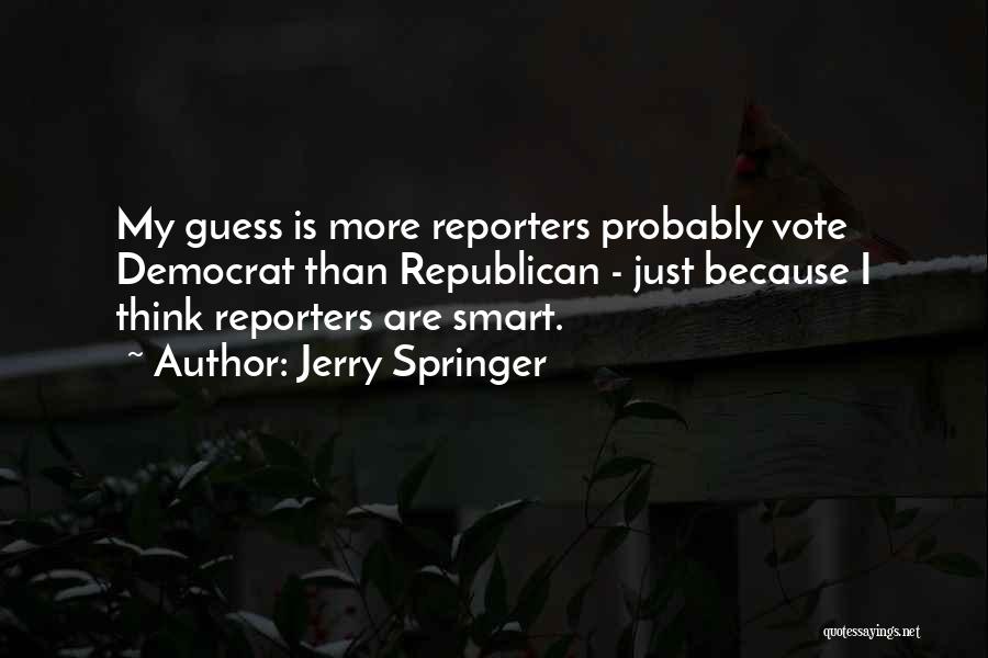 Reporters Quotes By Jerry Springer