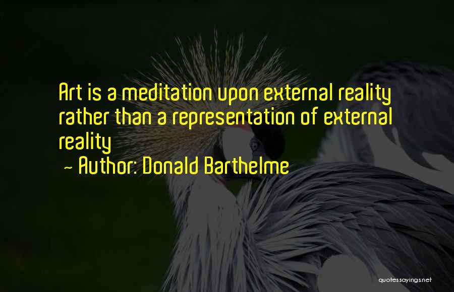 Representation Of Reality Quotes By Donald Barthelme