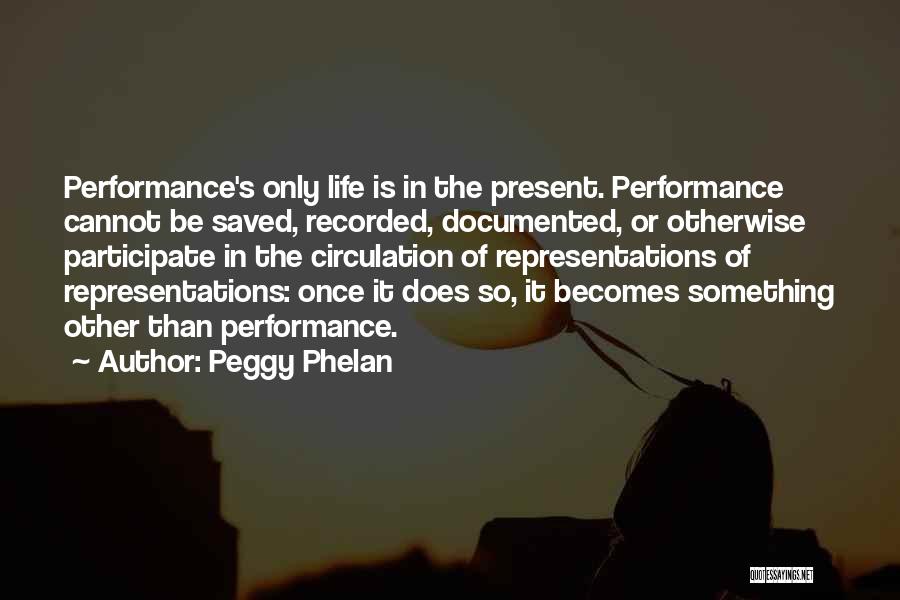 Representations Quotes By Peggy Phelan
