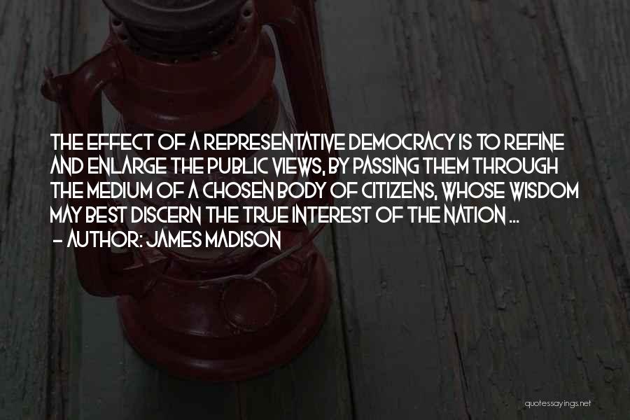 Representative Democracy Quotes By James Madison