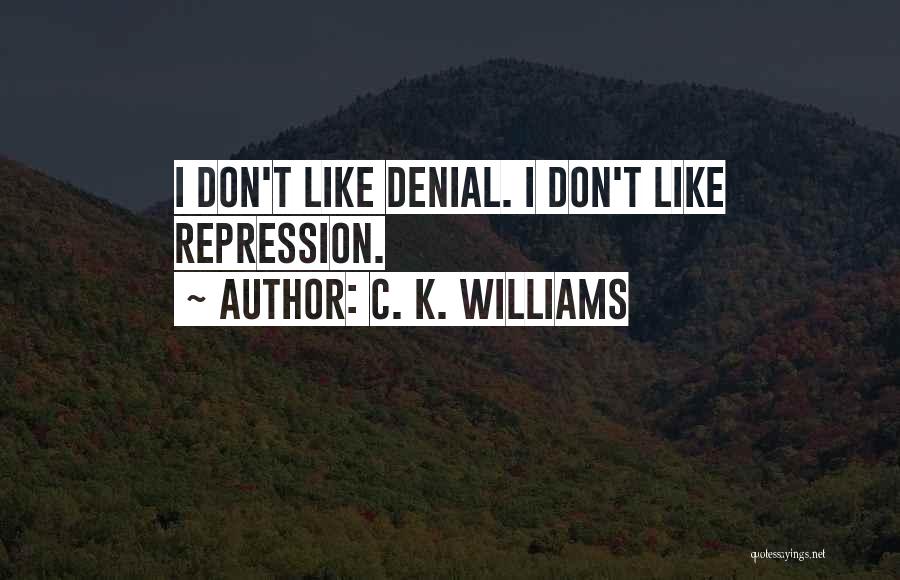 Repression Quotes By C. K. Williams