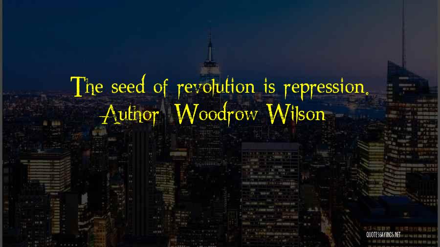 Repression Quotes By Woodrow Wilson