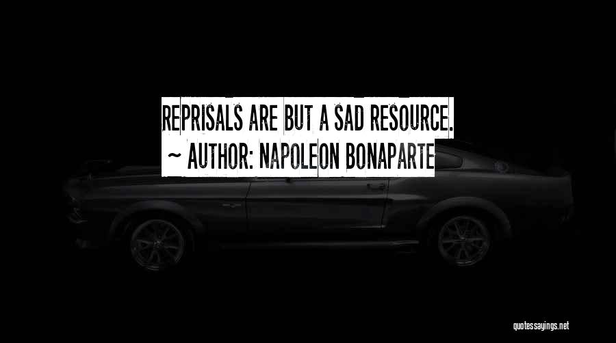 Reprisal Quotes By Napoleon Bonaparte