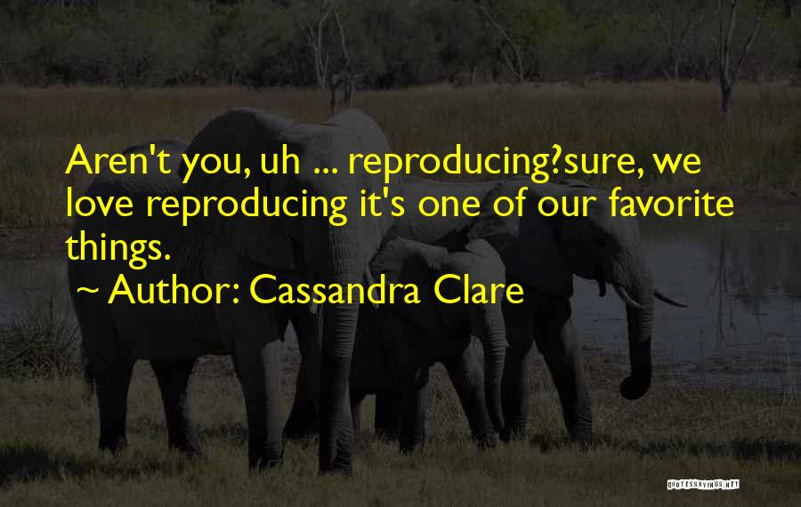 Reproducing Quotes By Cassandra Clare