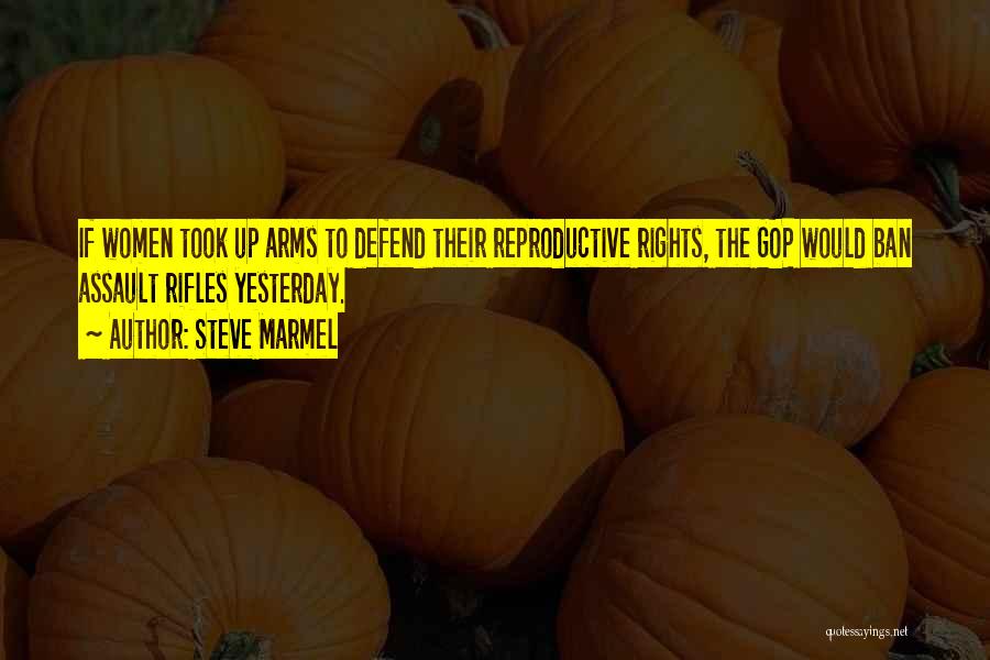 Reproductive Rights Quotes By Steve Marmel