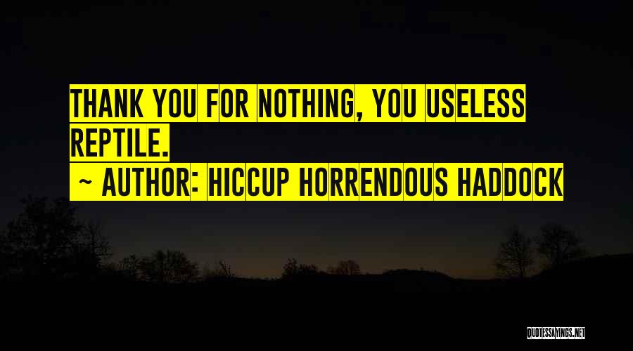 Reptile Quotes By Hiccup Horrendous Haddock
