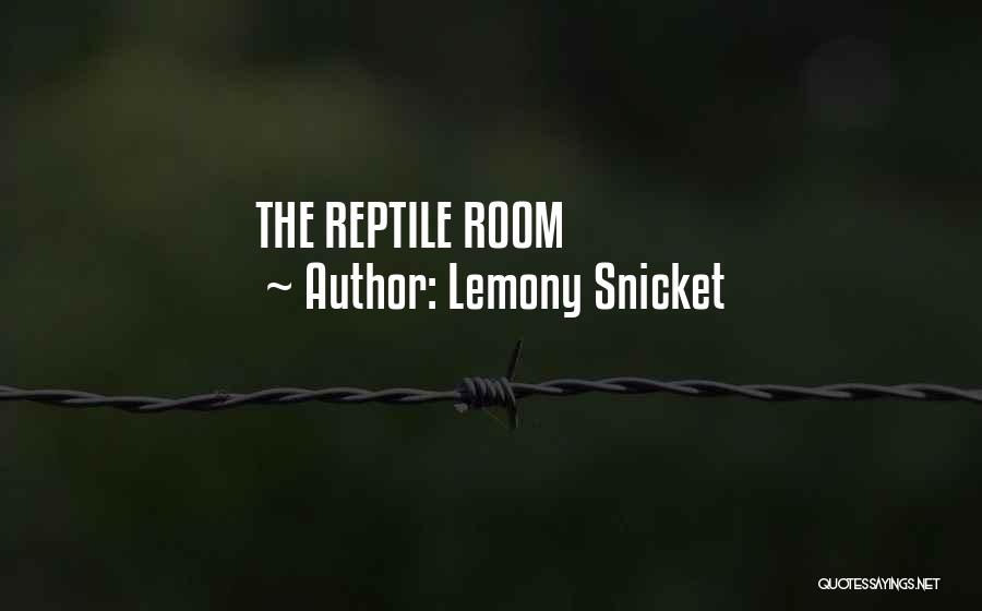 Reptile Room Quotes By Lemony Snicket