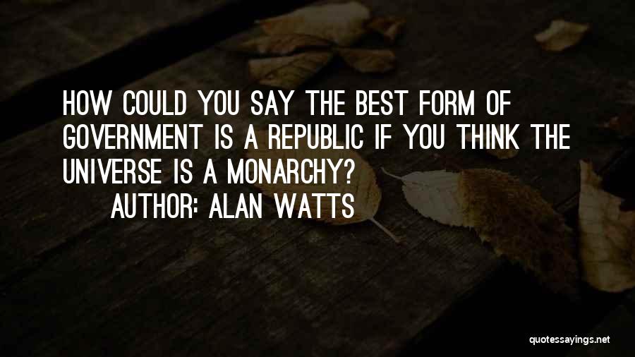 Republic Government Quotes By Alan Watts