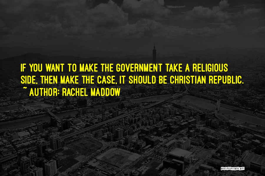 Republic Government Quotes By Rachel Maddow