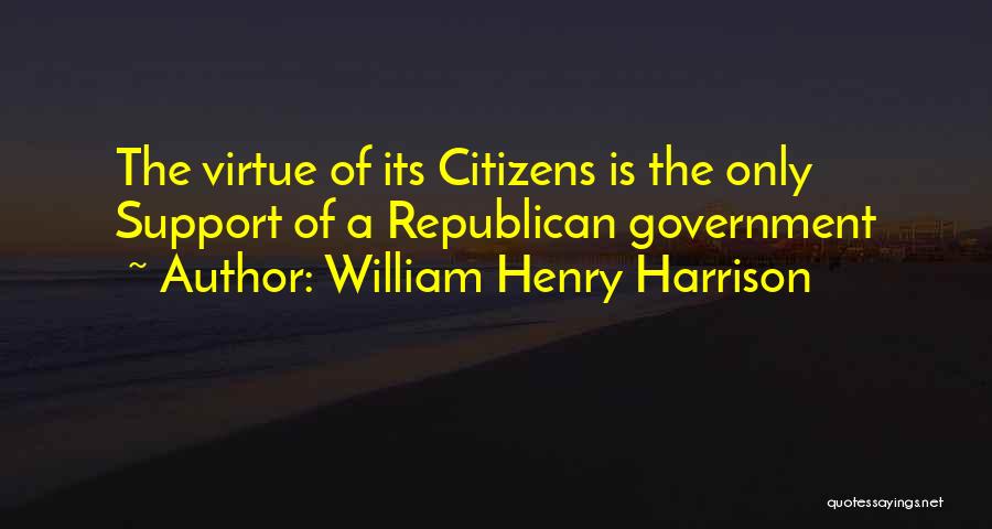 Republic Government Quotes By William Henry Harrison