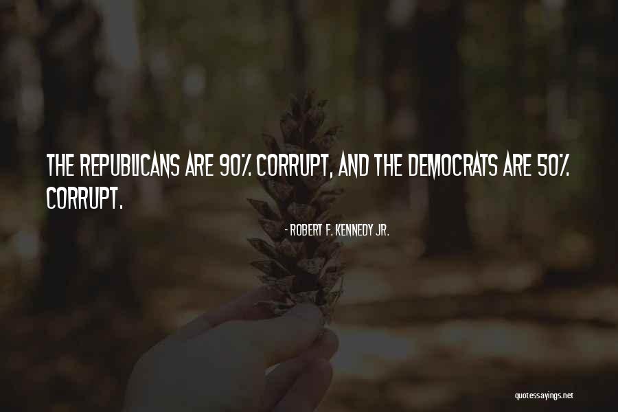 Republican And Democrat Quotes By Robert F. Kennedy Jr. Republican And Democrat Quotes By Robert F. Kennedy Jr.