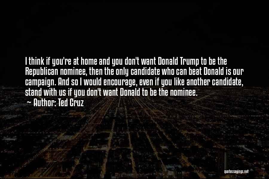 Republican Candidate Quotes By Ted Cruz