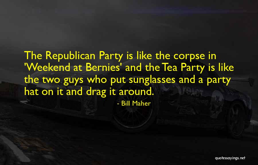 Republican Tea Party Quotes By Bill Maher