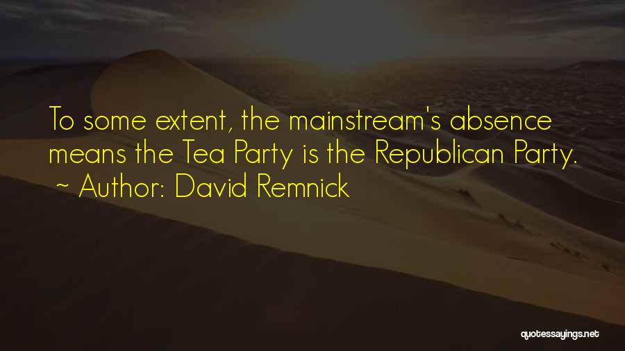 Republican Tea Party Quotes By David Remnick