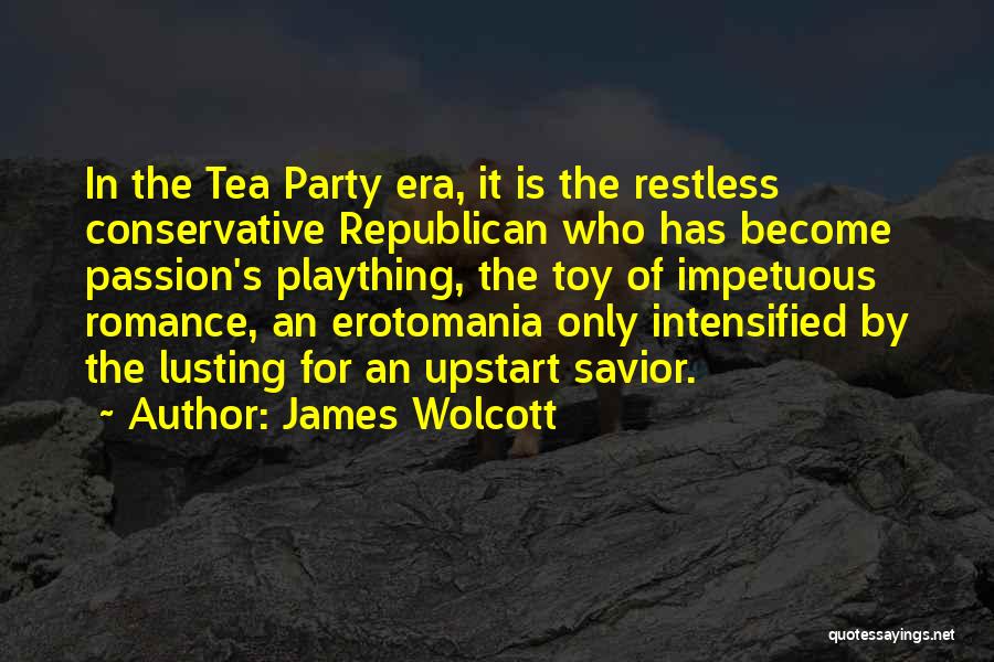 Republican Tea Party Quotes By James Wolcott
