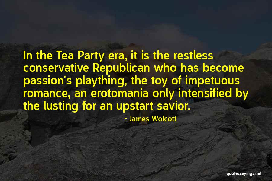 Republican Tea Party Quotes By James Wolcott