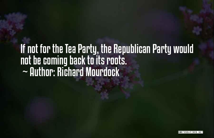 Republican Tea Party Quotes By Richard Mourdock