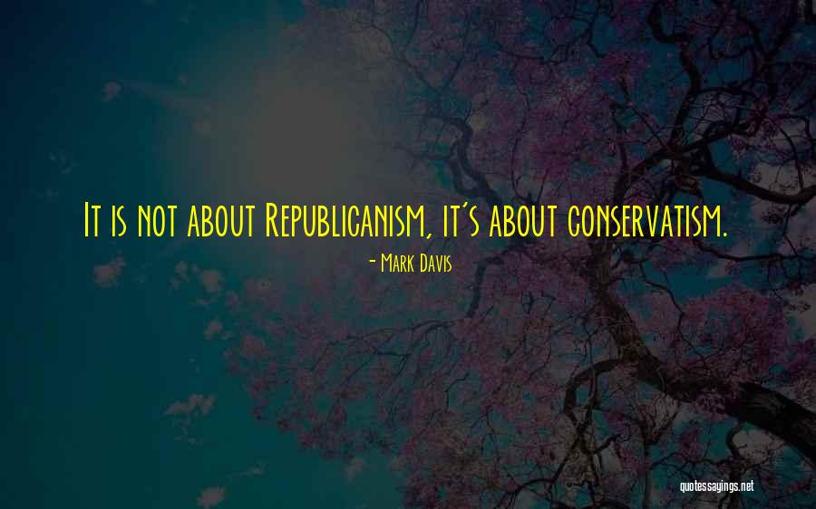 Republicanism Quotes By Mark Davis Republicanism Quotes By Mark Davis