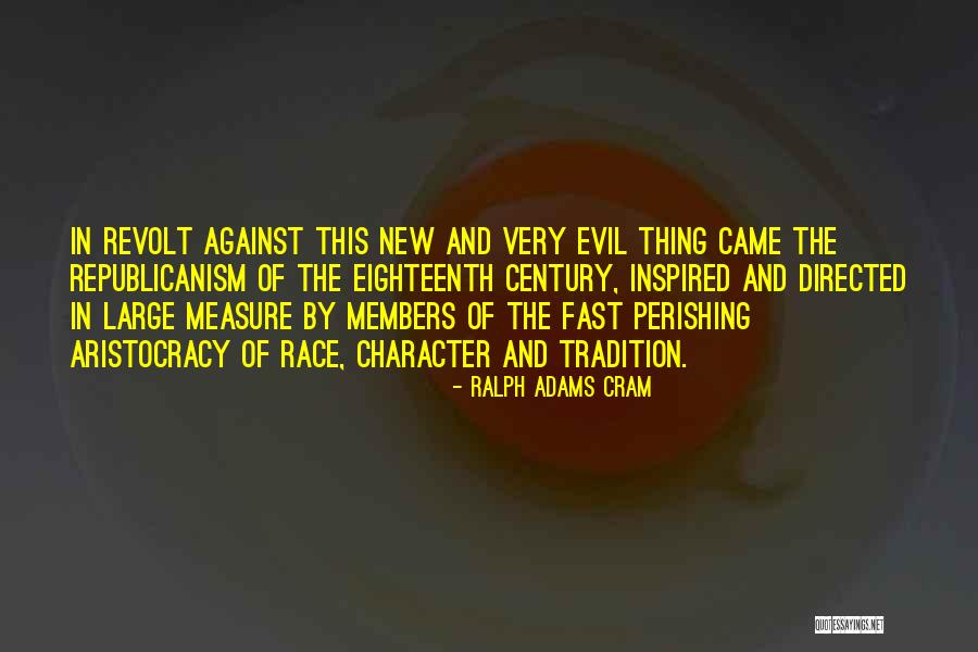 Republicanism Quotes By Ralph Adams Cram Republicanism Quotes By Ralph Adams Cram