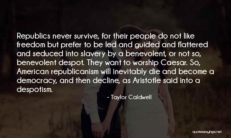 Republicanism Quotes By Taylor Caldwell Republicanism Quotes By Taylor Caldwell