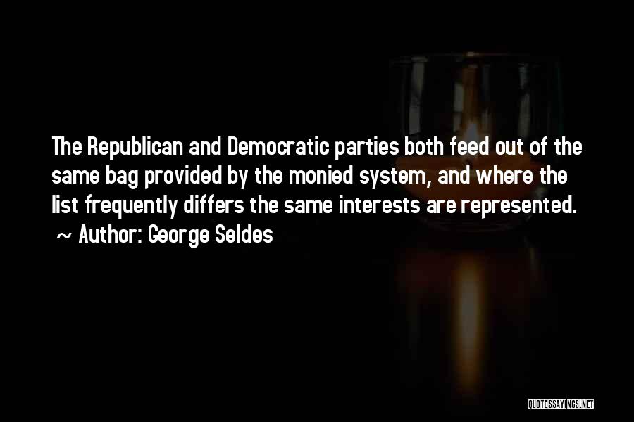 Republicans And Democrats Are The Same Quotes By George Seldes