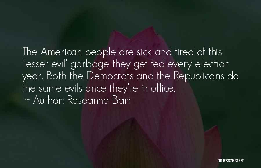 Republicans And Democrats Are The Same Quotes By Roseanne Barr