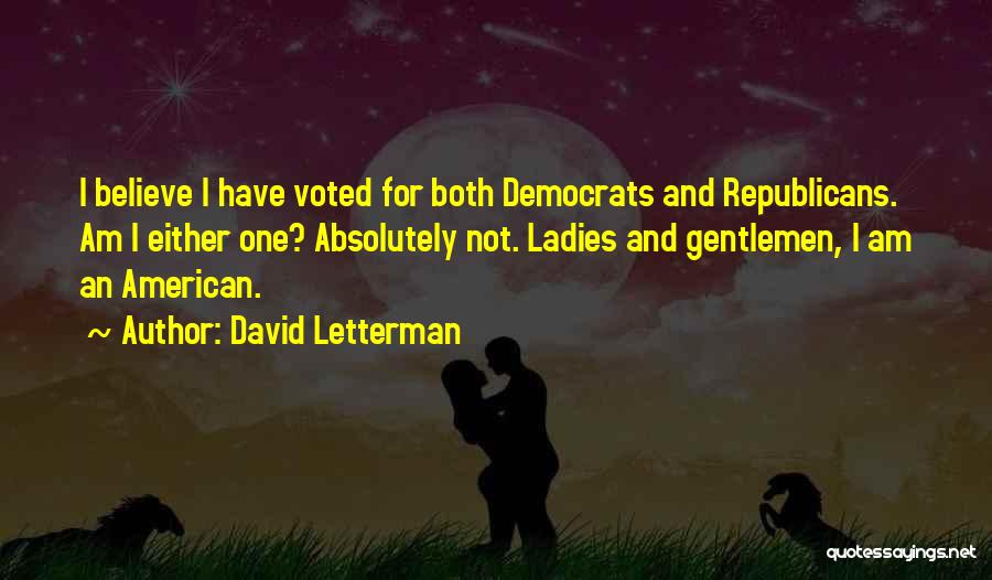 Republicans And Democrats Quotes By David Letterman