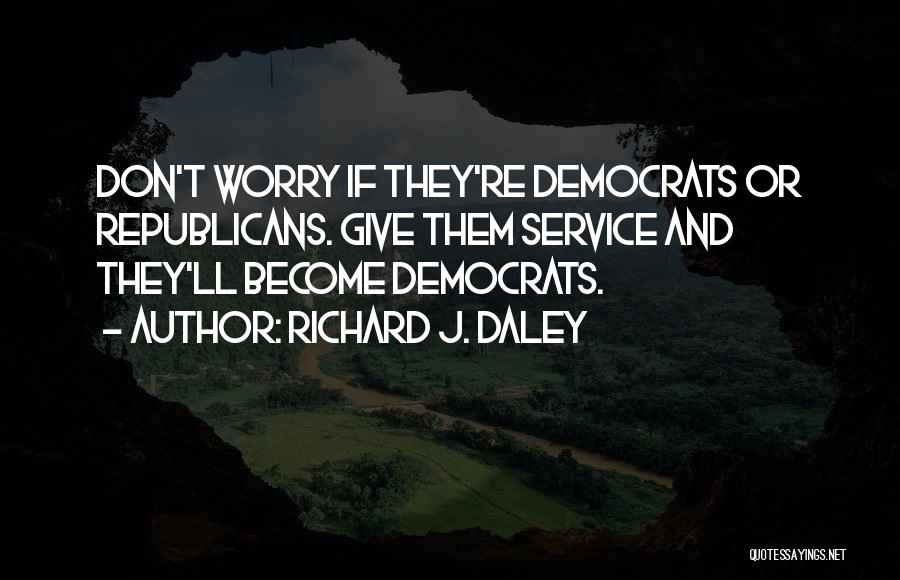 Republicans Quotes By Richard J. Daley