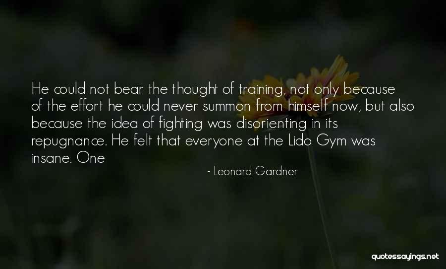 Repugnance Quotes By Leonard Gardner Repugnance Quotes By Leonard Gardner