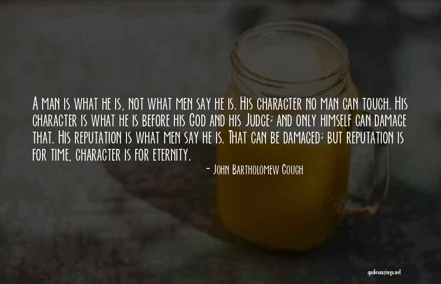 Reputation And Character Quotes By John Bartholomew Gough Reputation And Character Quotes By John Bartholomew Gough