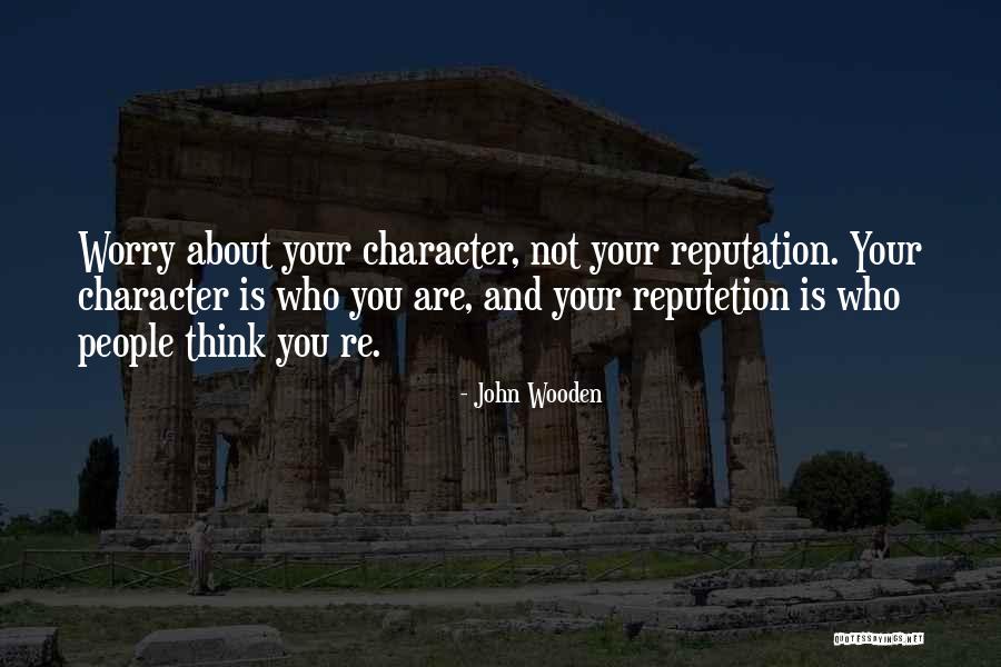 Reputation And Character Quotes By John Wooden Reputation And Character Quotes By John Wooden