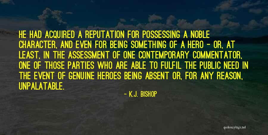 Reputation And Character Quotes By K.J. Bishop Reputation And Character Quotes By K.J. Bishop