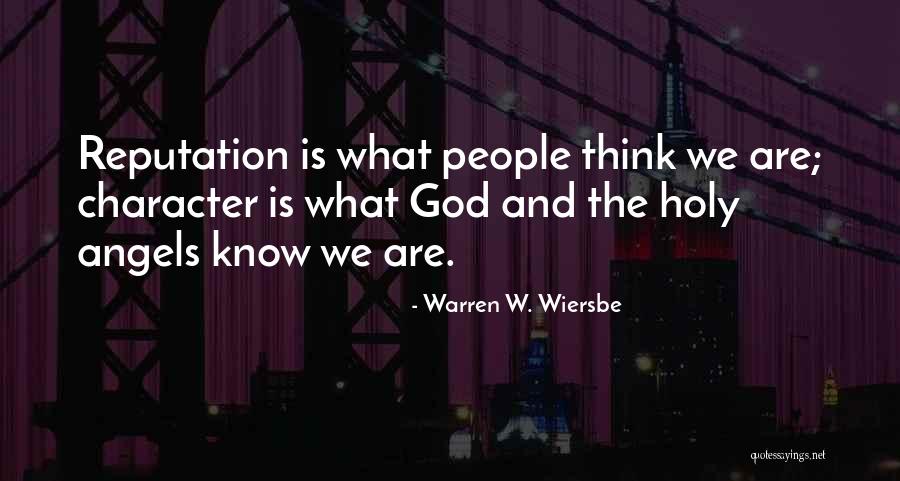 Reputation And Character Quotes By Warren W. Wiersbe Reputation And Character Quotes By Warren W. Wiersbe