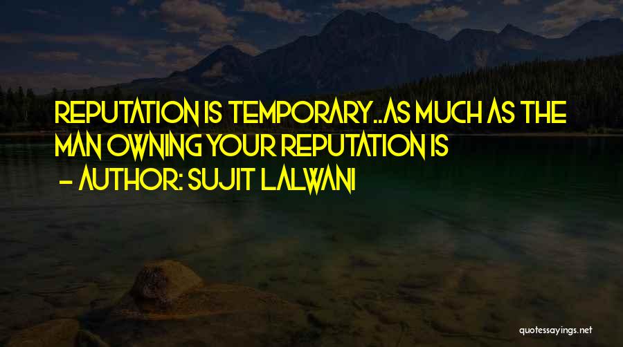 Reputation Quotes Quotes By Sujit Lalwani