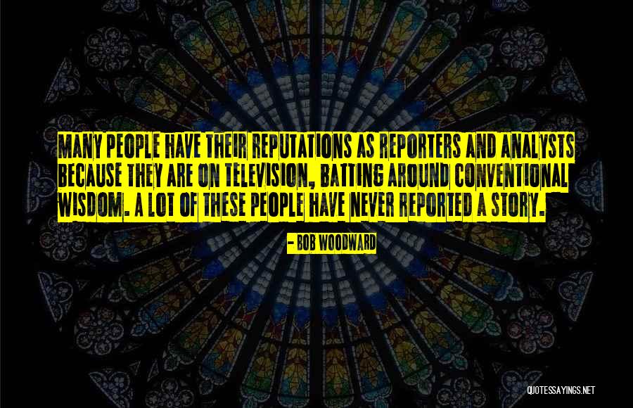 Reputations Quotes By Bob Woodward Reputations Quotes By Bob Woodward