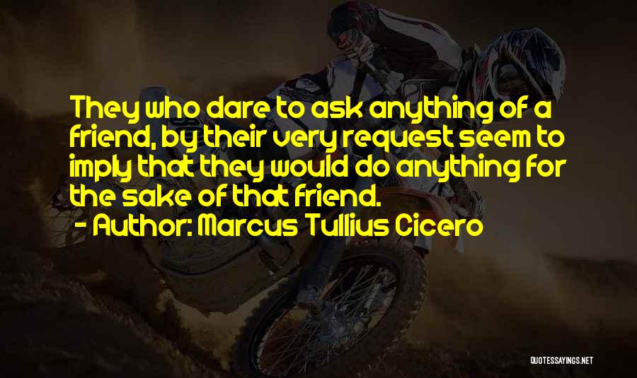 Request For A Friend Quotes By Marcus Tullius Cicero